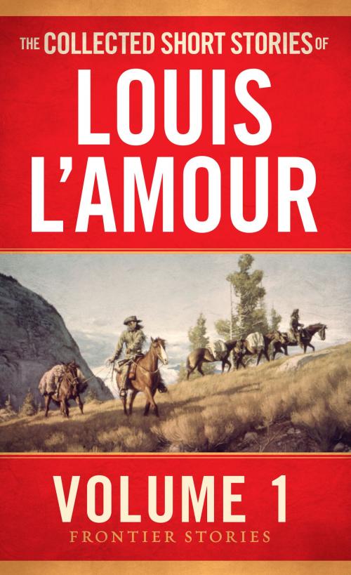 Cover of the book The Collected Short Stories of Louis L'Amour, Volume 1 by Louis L'Amour, Random House Publishing Group