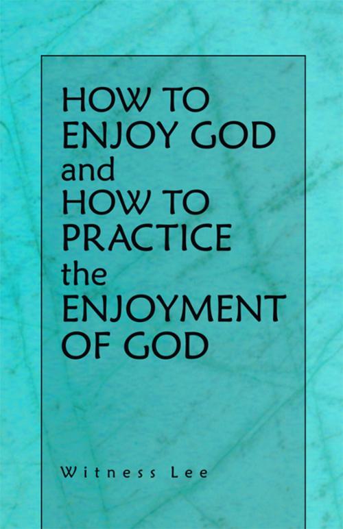 Cover of the book How to Enjoy God and How to Practice the Enjoyment of God by Witness Lee, Living Stream Ministry