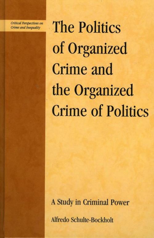 Cover of the book The Politics of Organized Crime and the Organized Crime of Politics by Alfredo Schulte-Bockholt, Lexington Books