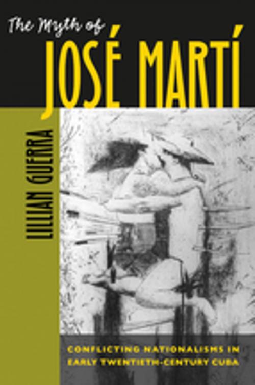 Cover of the book The Myth of José Martí by Lillian Guerra, The University of North Carolina Press