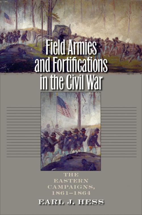 Cover of the book Field Armies and Fortifications in the Civil War by Earl J. Hess, The University of North Carolina Press