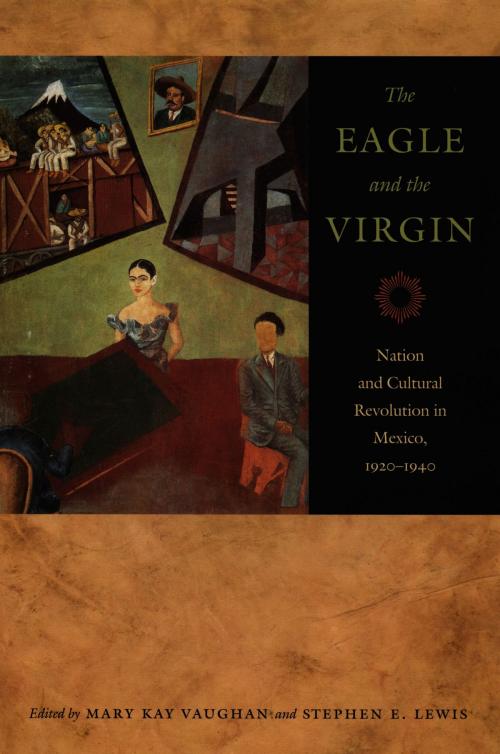 Cover of the book The Eagle and the Virgin by Rick A. Lopez, Desmond Rochfort, Duke University Press