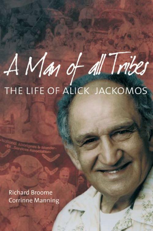 Cover of the book A Man of All Tribes: The Life of Alick Jackomos by Richard Broome, Corinne Manning, Aboriginal Studies Press