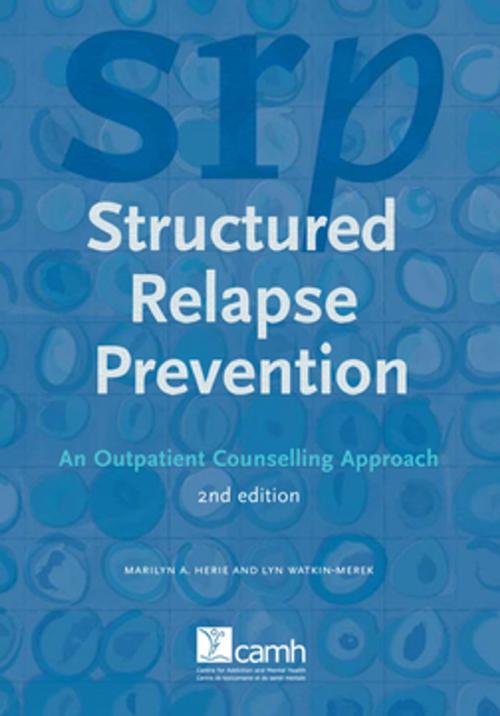Cover of the book Structured Relapse Prevention by Marilyn Herie, PhD, RSW, Lyn Watkin-Merek, RN, BScN, CPMHN, Centre for Addiction and Mental Health