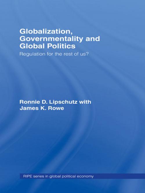 Cover of the book Globalization, Governmentality and Global Politics by Ronnie Lipschutz, James K. Rowe, Taylor and Francis