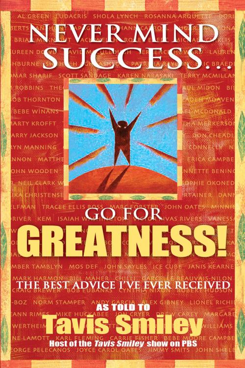 Cover of the book Never Mind Success - Go For Greatness! by Tavis Smiley, Hay House