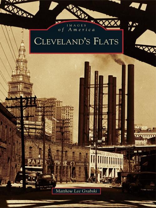 Cover of the book Cleveland's Flats by Matthew Lee Grabski, Arcadia Publishing Inc.