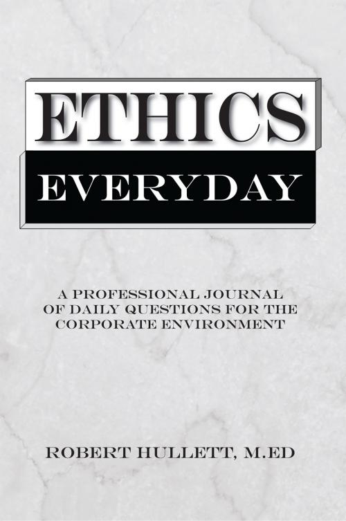 Cover of the book Ethics Everyday by Robert Hullett M.ED, AuthorHouse