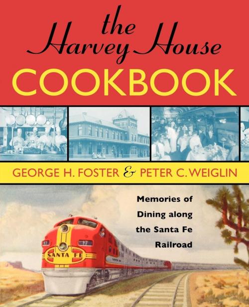 Cover of the book The Harvey House Cookbook by George H. Foster, Peter C. Weiglin, Taylor Trade Publishing
