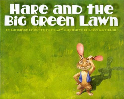 Cover of the book Hare and the Big Green Lawn by Katherine Crawford Robey, Cooper Square Publishing Llc
