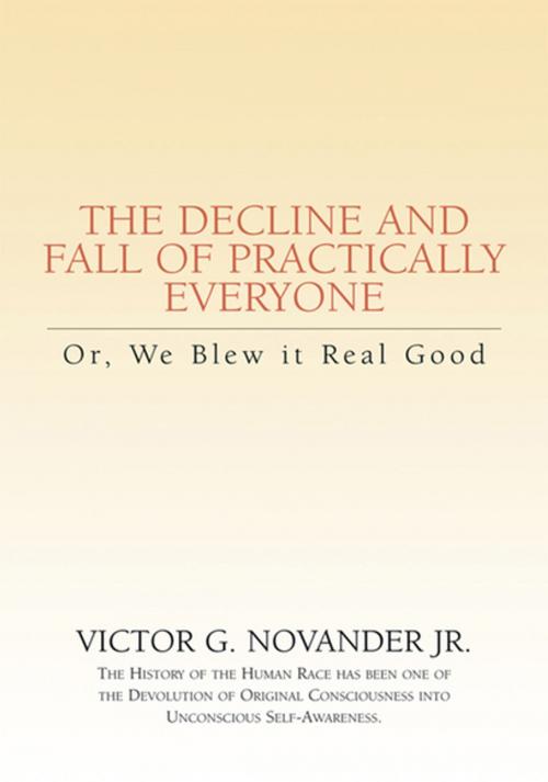 Cover of the book The Decline and Fall of Practically Everyone by Victor G. Novander Jr., Xlibris US
