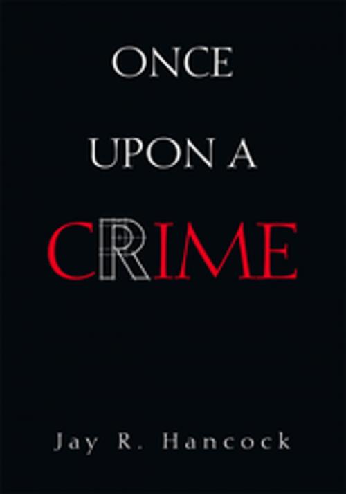 Cover of the book Once Upon a Crime by Jay R. Hancock, Xlibris US