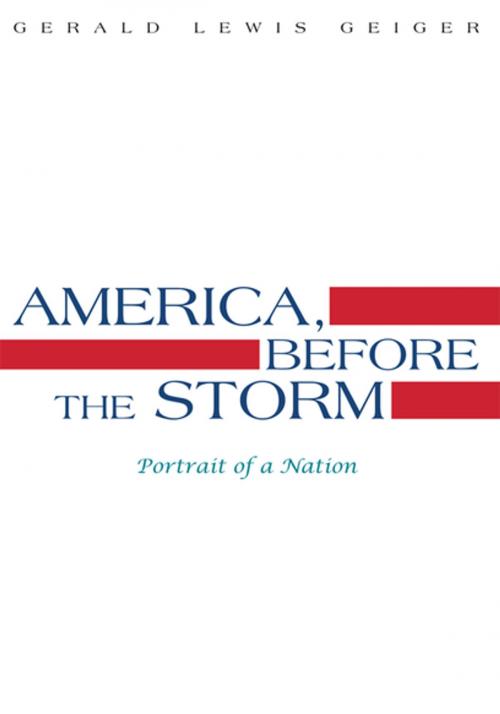 Cover of the book America, Before the Storm by GERALD LEWIS GEIGER, Xlibris US