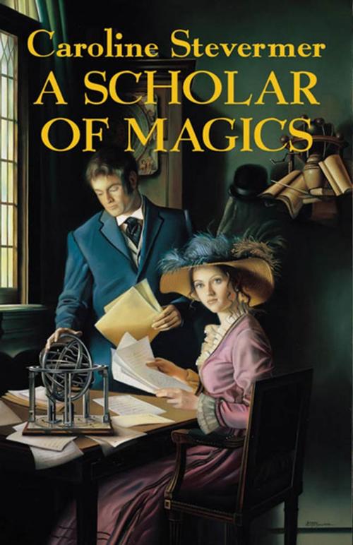 Cover of the book A Scholar of Magics by Caroline Stevermer, Tom Doherty Associates