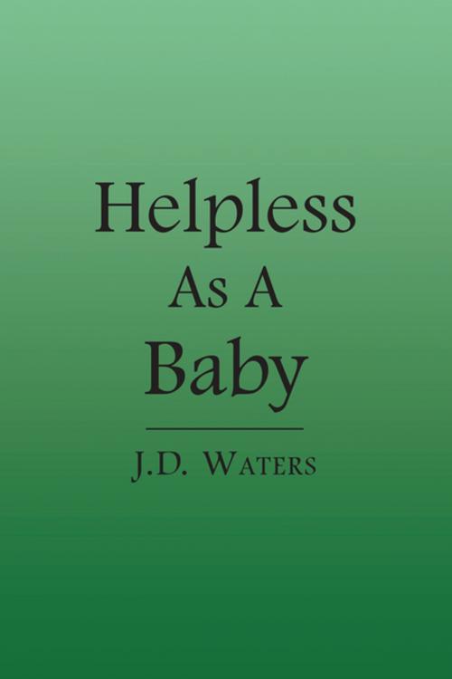 Cover of the book Helpless as a Baby by J. D. Waters, AuthorHouse UK