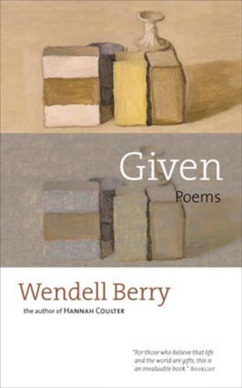 Cover of the book Given by Wendell Berry, Counterpoint Press