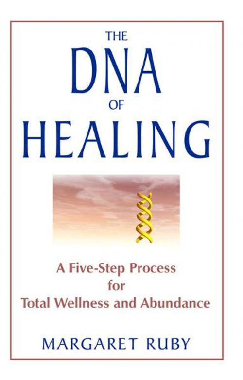 Cover of the book The DNA of Healing: A Five-Step Process for Total Wellness and Abundance by Margaret Ruby, Hampton Roads Publishing