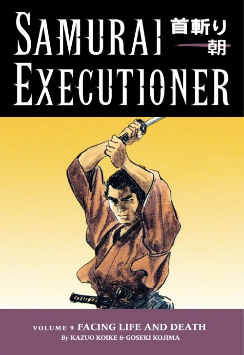 Cover of the book Samurai Executioner Volume 9: Facing LIfe and Death by Kazuo Koike, Dark Horse Comics