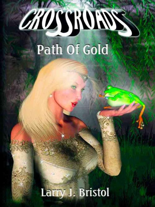 Cover of the book Crossroads: Path Of Gold by Larry  J. Bristol, BookLocker.com, Inc.