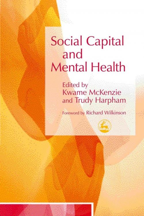 Cover of the book Social Capital and Mental Health by Kwame McKenzie, Trudy Harpham, Jessica Kingsley Publishers