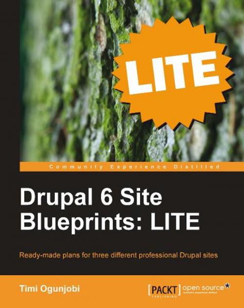 Cover of the book Drupal 6 Site Blueprints: LITE by Timi Ogunjobi, Packt Publishing
