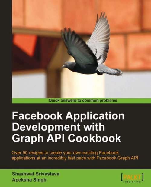 Cover of the book Facebook Application Development with Graph API Cookbook by Shashwat Srivastava, Apeksha Singh, Packt Publishing