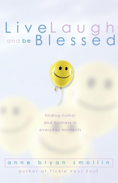 Cover of the book Live, Laugh, and Be Blessed by Anne Bryan Smollin, Ave Maria Press