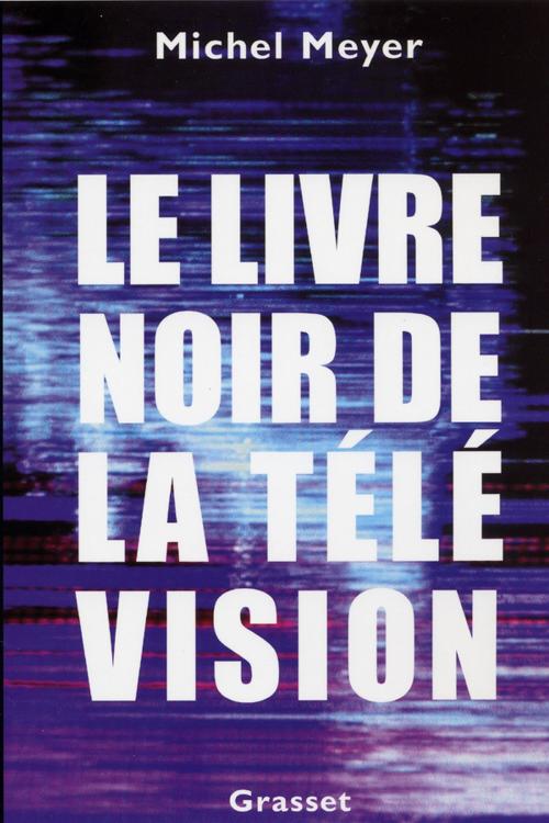 Cover of the book Le livre noir de la télévision by Michel Meyer, Grasset