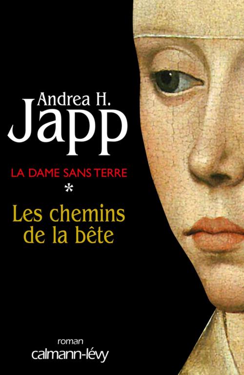 Cover of the book La Dame sans terre, t1 : Les Chemins de la bête by Andrea H. Japp, Calmann-Lévy