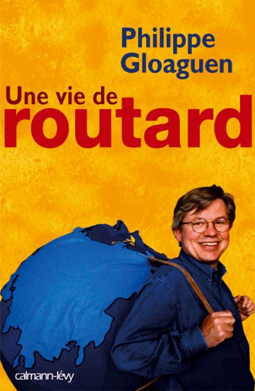 Cover of the book Une vie de routard by Philippe Gloaguen, Calmann-Lévy