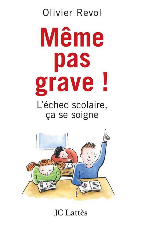 Cover of the book Même pas grave L'échec scolaire ça se soigne by Olivier Revol, JC Lattès