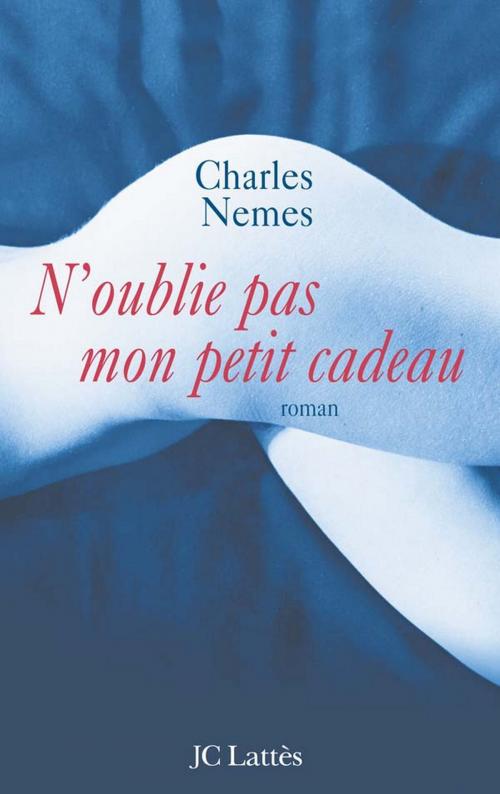 Cover of the book N'oublie pas mon petit cadeau by Charles Nemes, JC Lattès