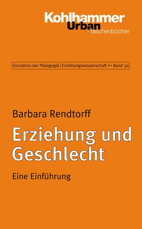 Cover of the book Erziehung und Geschlecht by Barbara Rendtorff, Jochen Kade, Werner Helsper, Christian Lüders, Frank Olaf Radtke, Werner Thole, Kohlhammer Verlag