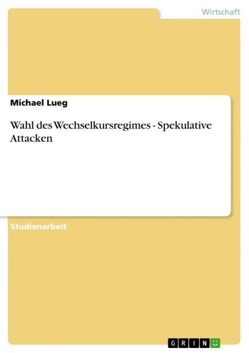 Cover of the book Wahl des Wechselkursregimes - Spekulative Attacken by Michael Lueg, GRIN Verlag
