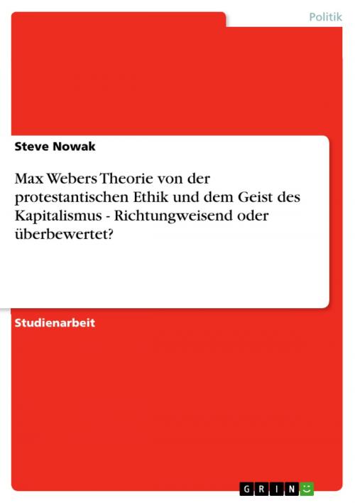 Cover of the book Max Webers Theorie von der protestantischen Ethik und dem Geist des Kapitalismus - Richtungweisend oder überbewertet? by Steve Nowak, GRIN Verlag