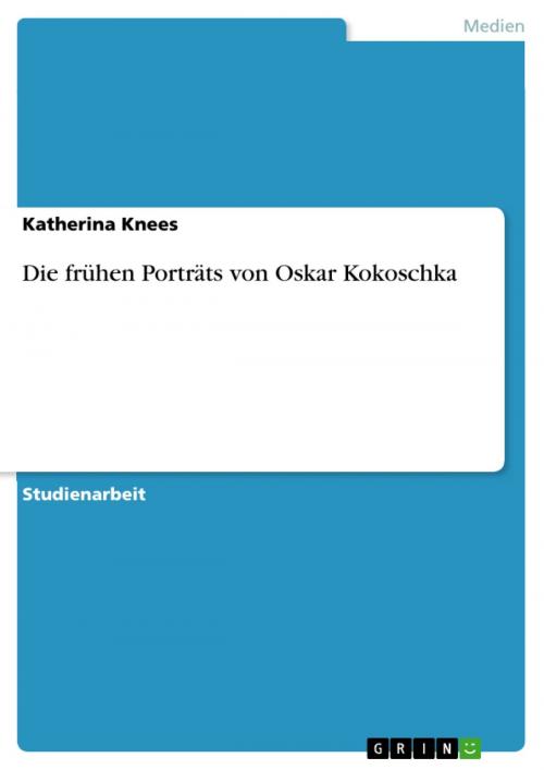 Cover of the book Die frühen Porträts von Oskar Kokoschka by Katherina Knees, GRIN Verlag