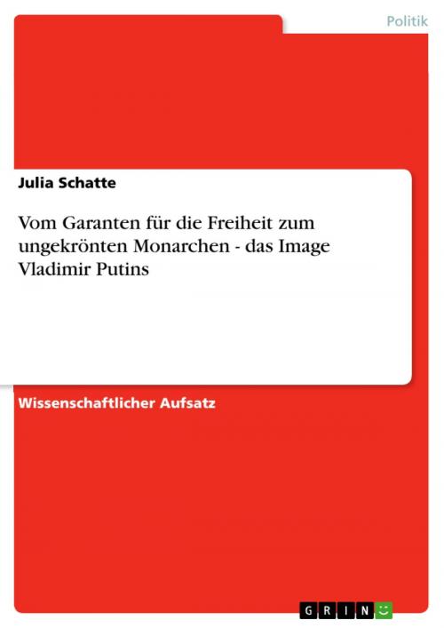 Cover of the book Vom Garanten für die Freiheit zum ungekrönten Monarchen - das Image Vladimir Putins by Julia Schatte, GRIN Verlag