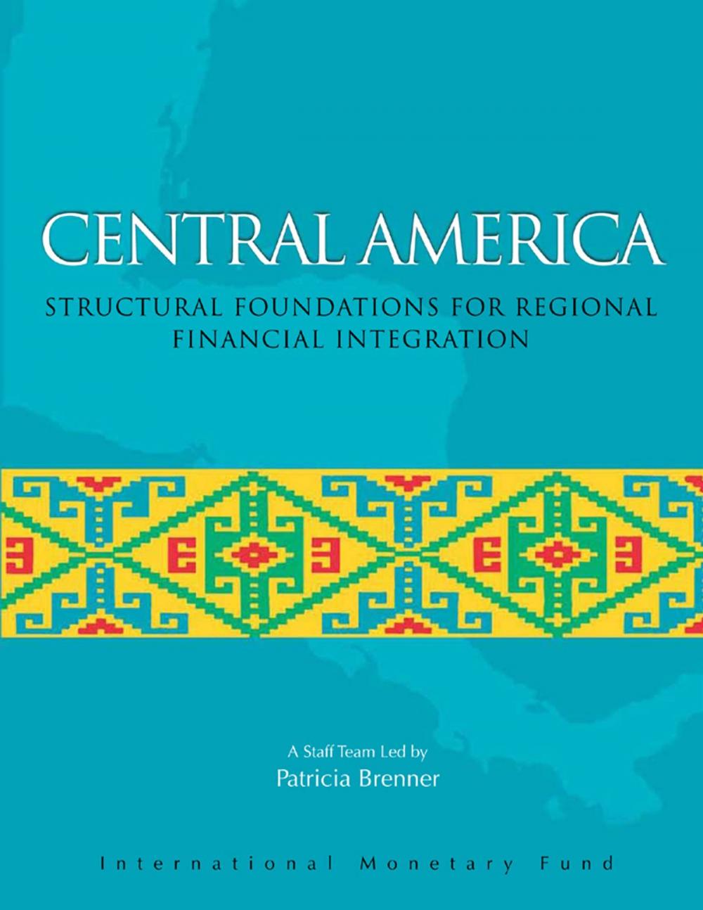 Big bigCover of Central America: Structural Foundations for Regional Financial Integration