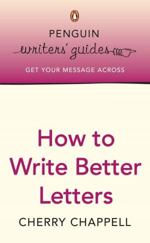 Cover of the book Penguin Writers' Guides: How to Write Better Letters by Ali Cronin