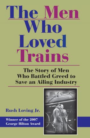 Cover of the book The Men Who Loved Trains by Nanette de Jong