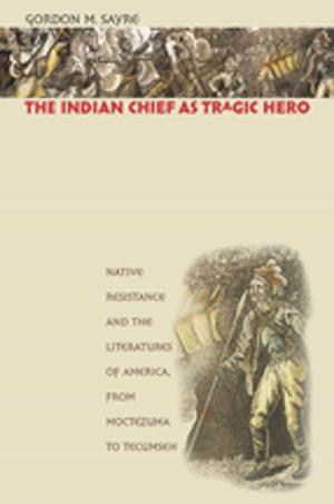 Cover of the book The Indian Chief as Tragic Hero by Elizabeth R. Varon