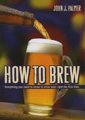 Cover of the book How to Brew: Everything You Need To Know To Brew Beer Right The First Time by Geoff Larson, Ray Daniels