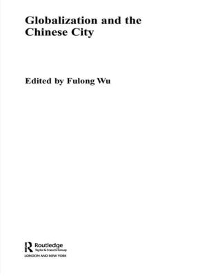 Cover of the book Globalization and the Chinese City by Arabinda Samanta