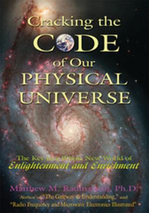 Cover of the book Cracking the Code of Our Physical Universe by Rocky Earl Smith