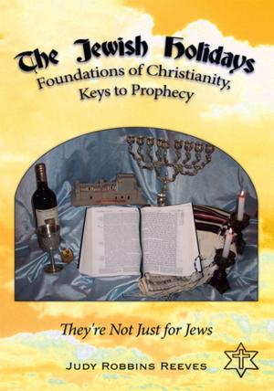 Cover of the book The Jewish Holidays, Foundations of Christianity, Keys to Prophecy by Hayden Lee Hinton