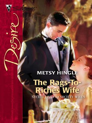 Cover of the book The Rags-To-Riches Wife by Metsy Hingle