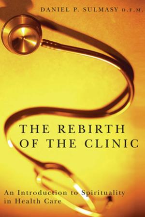 Cover of the book The Rebirth of the Clinic by Eric Goodman, Peter Park