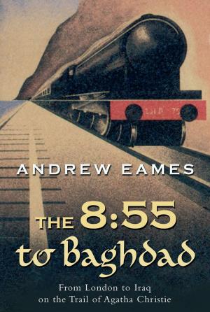 Cover of the book The 8:55 to Baghdad by Eva Ibbotson, Eva Ibbotson Estates Ltd