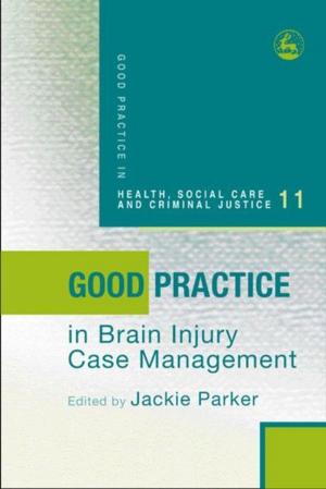Cover of the book Good Practice in Brain Injury Case Management by Sue White