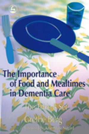 Cover of the book The Importance of Food and Mealtimes in Dementia Care by Hedy Cleaver, Steve Walker